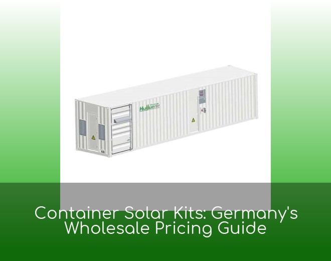 Container Solar Kits: Germany's Wholesale Pricing Guide